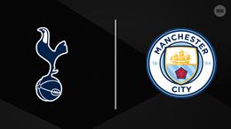 Dự đoán kết quả trận đấu Tottenham vs Man City (2h30 ngày 27/2)