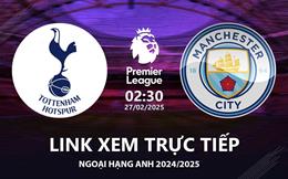 Tottenham vs Man City link xem trực tiếp Ngoại Hạng Anh hôm nay 27/2/2025