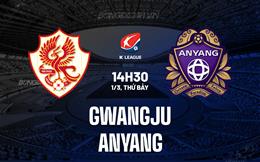 Nhận định - dự đoán Gwangju vs Anyang 14h30 ngày 1/3 (VĐQG Hàn Quốc 2025)