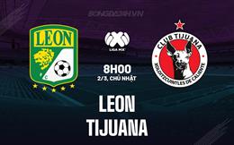 Nhận định bóng đá Leon vs Tijuana 8h00 ngày 2/3 (VĐQG Mexico 2024/25)