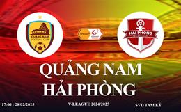 Trực tiếp Quảng Nam vs Hải Phòng link xem V-League hôm nay 28/2/2025