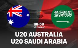 Nhận định U20 Australia vs U20 Saudi Arabia 18h30 ngày 1/3 (Chung kêt U20 châu Á 2025)