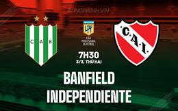 Nhận định Banfield vs Independiente 7h30 ngày 3/3 (VĐQG Argentina 2025)