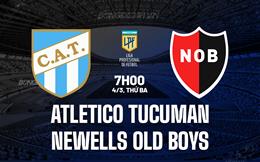 Nhận định Atletico Tucuman vs Newells Old Boys 7h00 ngày 4/3 (VĐQG Argentina 2025)