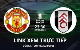 MU vs Fulham link xem trực tiếp FA Cup hôm nay 2/3/25