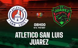 Nhận định Atletico San Luis vs Juarez 8h00 ngày 8/3 (VĐQG Mexico 2024/25)