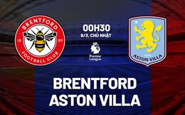 Nhận định Brentford vs Aston Villa (0h30 ngày 9/3): Không dễ cho chủ nhà