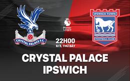 Nhận định Crystal Palace vs Ipswich (22h00 ngày 8/3): Vượt khó ngày vắng Mateta