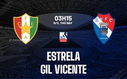 Nhận định Estrela Amadora vs Gil Vicente 3h15 ngày 8/3 (VĐQG Bồ Đào Nha 2024/25)