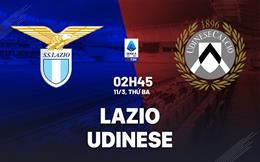 Nhận định Lazio vs Udinese (02h45 ngày 11/3): Làm khó chủ nhà