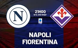 Nhận định Napoli vs Fiorentina (21h00 ngày 9/3): Chặn chuỗi trận thất vọng