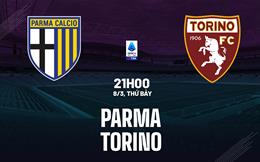 Nhận định bóng đá Parma vs Torino 21h00 ngày 8/3 (Serie A 2024/25)