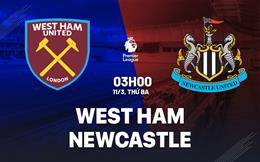 Nhận định West Ham vs Newcastle (3h00 ngày 11/3): Không dễ cho Chích chòe