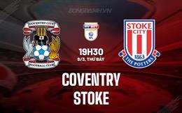 Nhận định bóng đá Coventry vs Stoke 19h30 ngày 8/3 (Hạng nhất Anh 2024/25)