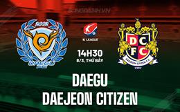 Nhận định Daegu vs Daejeon Citizen 14h30 ngày 8/3 (VĐQG Hàn Quốc 2025)