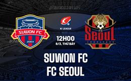 Nhận định Suwon FC vs FC Seoul 12h00 ngày 8/3 (VĐQG Hàn Quốc 2025)