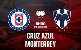 Nhận định Cruz Azul vs Monterrey 8h05 ngày 9/3 (VĐQG Mexico 2024/25)