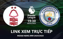 Nottingham vs Man City link xem trực tiếp Ngoại Hạng Anh hôm nay 8/3/25