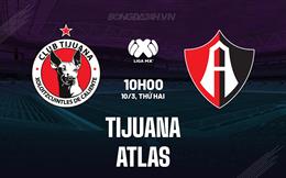 Nhận định bóng đá Tijuana vs Atlas 10h00 ngày 10/3 (VĐQG Mexico 2024/25)