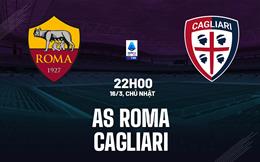 Nhận định Roma vs Cagliari (22h00 ngày 16/3): Chủ nhà trút giận