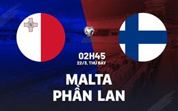 Nhận định Malta vs Phần Lan (02h45 ngày 22/3): Khó có bất ngờ
