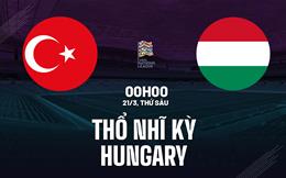 Nhận định Thổ Nhĩ Kỳ vs Hungary (00h00 ngày 21/3): Quyết đấu vì tấm vé League A