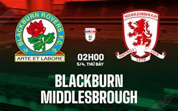 Nhận định bóng đá Blackburn vs Middlesbrough 2h00 ngày 5/4 (Hạng Nhất Anh 2024/25)