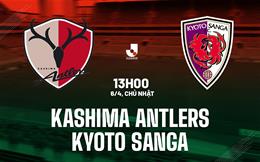 Nhận định Kashima Antlers vs Kyoto Sanga 13h00 ngày 6/4 (VĐQG Nhật Bản 2025)