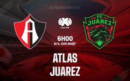 Nhận định - dự đoán Atlas vs Juarez 6h00 ngày 6/4 (VĐQG Mexico 2024/25)