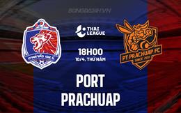 Nhận định Port FC vs Prachuap 18h00 ngày 10/4 (VĐQG Thái Lan 2024/25)