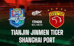 Nhận định Tianjin Jinmen Tiger vs Shanghai Port 17h00 ngày 16/4 (VĐQG Trung Quốc 2025)