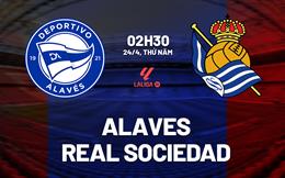 Nhận định Alaves vs Real Sociedad (2h30 ngày 24/4): Không dễ cho chủ nhà