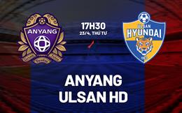 Nhận định bóng đá Anyang vs Ulsan HD 17h30 ngày 23/4 (VĐQG Hàn Quốc 2025)