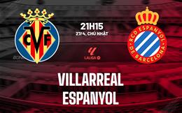 Nhận định Villarreal vs Espanyol (21h15 ngày 27/4): Mưa bàn thắng ở Ceramica?