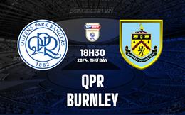 Nhận định - dự đoán QPR vs Burnley 18h30 ngày 26/4 (Hạng Nhất Anh 2024/25)