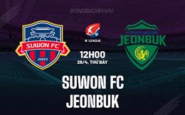 Nhận định Suwon FC vs Jeonbuk 12h00 ngày 26/4 (VĐQG Hàn Quốc 2025)