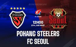Nhận định Pohang Steelers vs FC Seoul 12h00 ngày 27/4 (VĐQG Hàn Quốc 2025)