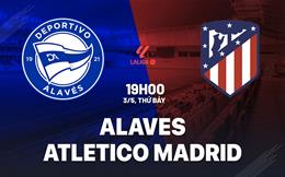 Nhận định Alaves vs Atletico Madrid (19h00 ngày 3/5): Cuộc chiến sống còn tại Mendizorroza