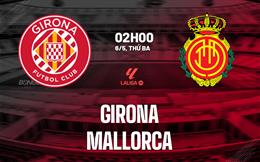 Nhận định Girona vs Mallorca (02h00 ngày 6/5): Đội khách khó khuất phục