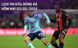 Lịch thi đấu, trực tiếp bóng đá hôm nay 3/5/2025 và rạng sáng mai