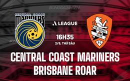Nhận định Central Coast Mariners vs Brisbane Roar 16h35  ngày 2/5 (VĐQG Australia 2024/25)