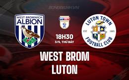 Nhận định West Brom vs Luton 18h30 ngày 3/5 (Hạng nhất Anh 2024/25)