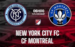Nhận định New York City FC vs CF Montreal 6h30 ngày 11/5 (Nhà nghề Mỹ 2025)