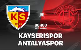 Nhận định bóng đá Kayserispor vs Antalyaspor 0h00 ngày 13/5 (VĐQG Thổ Nhĩ Kỳ 2024/25)