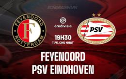 Nhận định Feyenoord vs PSV Eindhoven 19h30 ngày 11/5 (VĐQG Hà Lan 2024/25)
