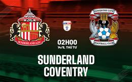 Nhận định Sunderland vs Coventry (02h00 ngày 14/5): Frank Lampard trổ tài