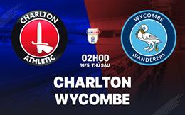 Nhận định Charlton vs Wycombe 2h00 ngày 16/5 (Playoff tham dự Championship 2025/26)