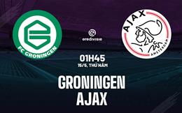 Nhận định Groningen vs Ajax Amsterdam 1h00 ngày 15/5 (VĐQG Hà Lan 2024/25)