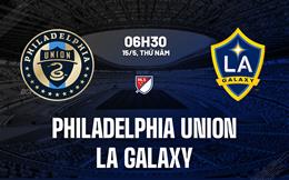 Nhận định Philadelphia Union vs LA Galaxy 6h30 ngày 15/5 (Nhà nghề Mỹ 2025)