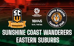 Nhận định Sunshine Coast Wanderers vs Eastern Suburbs 16h45 ngày 13/5 (VÐ bang Queensland 2025)